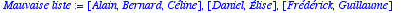 `Mauvaise liste` := [Alain, Bernard, Céline], [Dani...