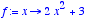f := proc (x) options operator, arrow; 2*x^2+3 end ...