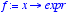 f := proc (x) options operator, arrow; expr end pro...