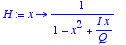 H := proc (x) options operator, arrow; 1/(1-x^2+I*x...