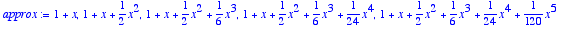 approx := 1+x, 1+x+1/2*x^2, 1+x+1/2*x^2+1/6*x^3, 1+...