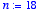 n := 18