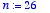 n := 26