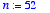 n := 52