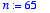 n := 65