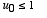 u[0] <= 1