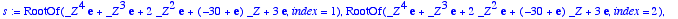 s := 
RootOf(_Z^4*exp(1)+_Z^3*exp(1)+2*_Z^2*exp(1)+(...
