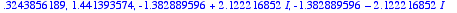 .3243856189, 
1.441393574, -1.382889596+2.122216852*...