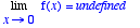 Limit(f(x),x 
= 0) = undefined
