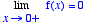 Limit(f(x),x 
= 0,right) = 0