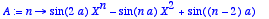 A := proc 
(n) options operator, arrow; sin(2*a)*X^n...