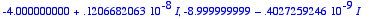 -4.000000000+.1206682063e-8*I, -8.999999999-.402725...