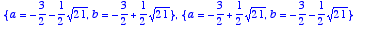 {a = 
-3/2-1/2*sqrt(21), b = -3/2+1/2*sqrt(21)}, {a ...