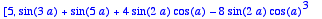 [5, 
sin(3*a)+sin(5*a)+4*sin(2*a)*cos(a)-8*sin(2*a)*...