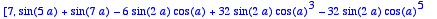 [7, 
sin(5*a)+sin(7*a)-6*sin(2*a)*cos(a)+32*sin(2*a)...