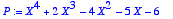 P := 
X^4+2*X^3-4*X^2-5*X-6
