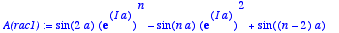`A(rac1)` := 
sin(2*a)*exp(I*a)^n-sin(n*a)*exp(I*a)^...