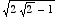 sqrt(2*sqrt(2)-1)