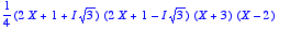 1/4*(2*X+1+I*sqrt(3))*(2*X+1-I*sqrt(3))*(X+3)*(X-2)...