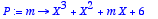 P := proc 
(m) options operator, arrow; X^3+X^2+m*X+...
