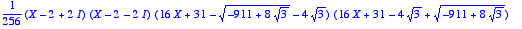 1/256*(X-2+2*I)*(X-2-2*I)*(16*X+31-sqrt(-911+8*sqrt...