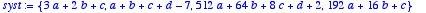 syst := 
{3*a+2*b+c, a+b+c+d-7, 512*a+64*b+8*c+d+2, ...