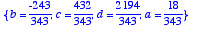 {b = 
-243/343, c = 432/343, d = 2194/343, a = 18/34...