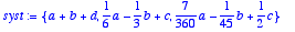 syst := 
{a+b+d, 1/6*a-1/3*b+c, 7/360*a-1/45*b+1/2*c...