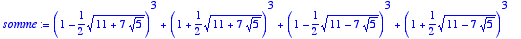 somme := 
(1-1/2*sqrt(11+7*sqrt(5)))^3+(1+1/2*sqrt(1...