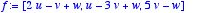 f := [2*u-v+w, u-3*v+w, 5*v-w]
