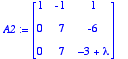 A2 := matrix([[1, -1, 1], [0, 7, -6], [0, 7, -3+lam...