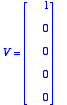 V = matrix([[1], [0], [0], [0], [0]])