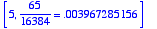 [5, 65/16384 = .3967285156e-2]