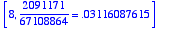 [8, 2091171/67108864 = .3116087615e-1]