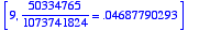 [9, 50334765/1073741824 = .4687790293e-1]