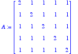 A := 
matrix([[2, 1, 1, 1, 1], [1, 2, 1, 1, 1], [1, ...