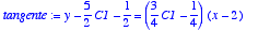 tangente := 
y-5/2*C1-1/2 = (3/4*C1-1/4)*(x-2)