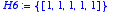 H6 := 
{vector([1, 1, 1, 1, 1])}