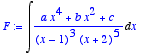 F := 
Int((a*x^4+b*x^2+c)/((x-1)^3*(x+2)^5),x)