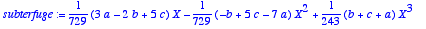 subterfuge 
:= 1/729*(3*a-2*b+5*c)*X-1/729*(-b+5*c-7...
