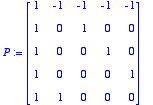P := 
matrix([[1, -1, -1, -1, -1], [1, 0, 1, 0, 0], ...