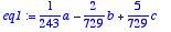 eq1 := 
1/243*a-2/729*b+5/729*c