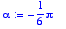 alpha := 
-1/6*Pi